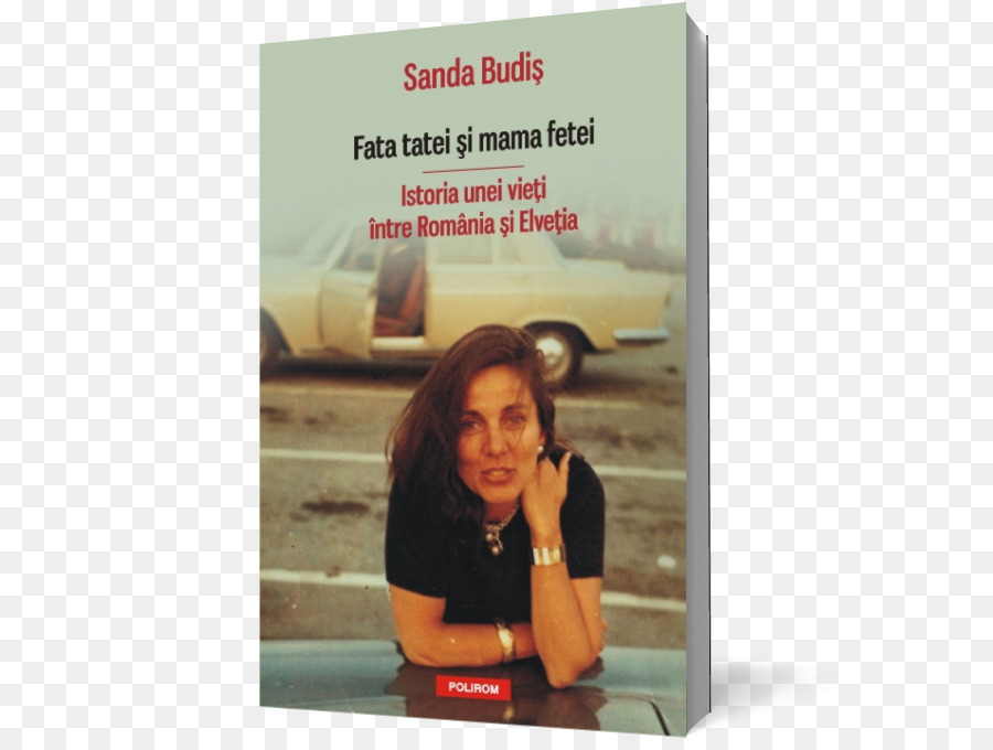 Sandra Pralong Sanda Budiş Fata tatei in mama fetei Tochter des vaters und mutter der tochter: Ein leben (nicht friedlich) zwischen Rumänien und der Schweiz Book - Wassermelone