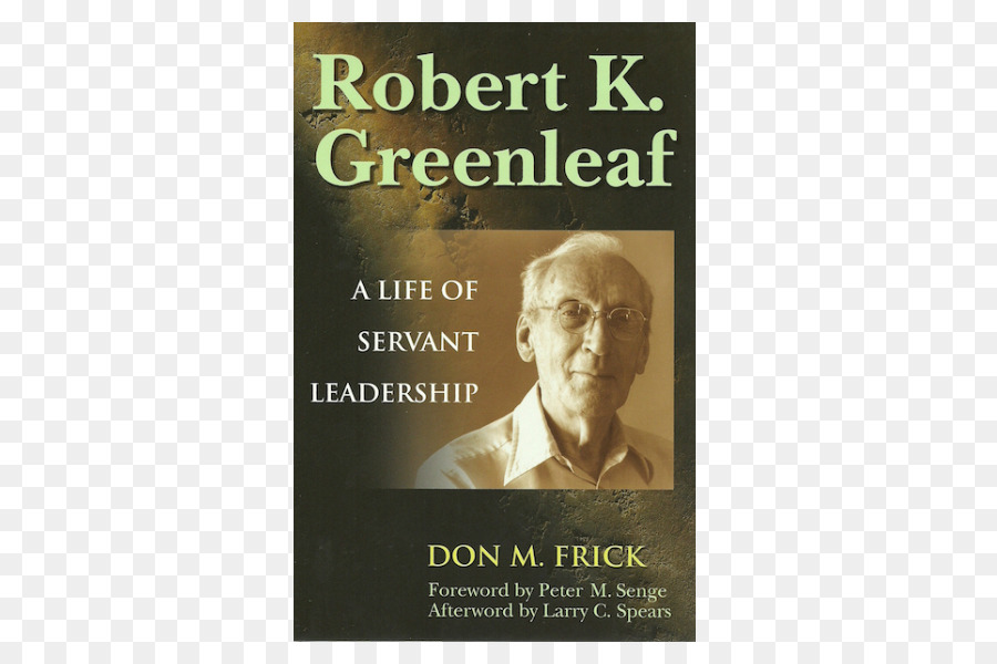 Robert K. Greenleaf: Ein Leben dienender Führung Der Diener als Führer Der Fall für dienende Führung immer ein Diener Führer - andere